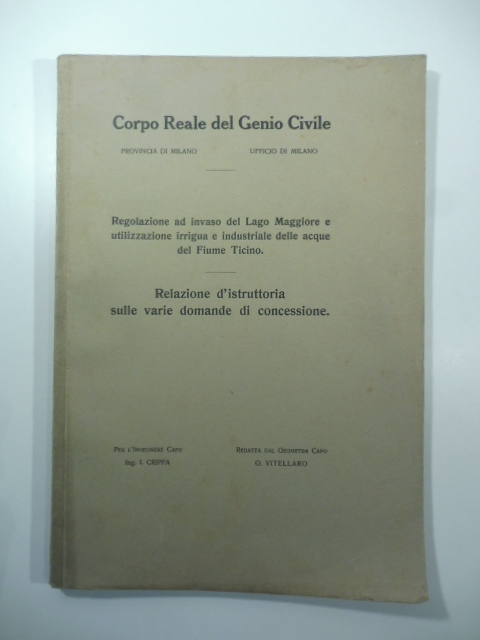 Regolazione ad invaso del Lago Maggiore e utilizzazione irrigua e industriale delle acque del Fiume Ticino. Relazione d'istruttoria sulle varie domande di concessione